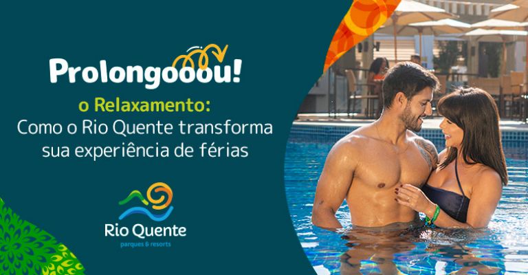 Prolongooou o Relaxamento - Como o Rio Quente Transforma Sua Experiência de Férias