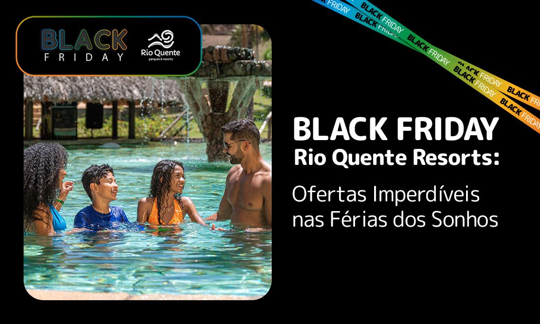 Black Friday - Rio Quente Resorts: Ofertas Imperdíveis nas Férias dos Sonhos