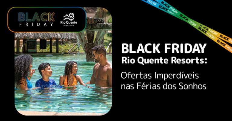 Black Friday - Rio Quente Resorts: Ofertas Imperdíveis nas Férias dos Sonhos